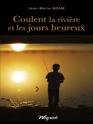 cover image of Coulent la rivière et les jours heureux